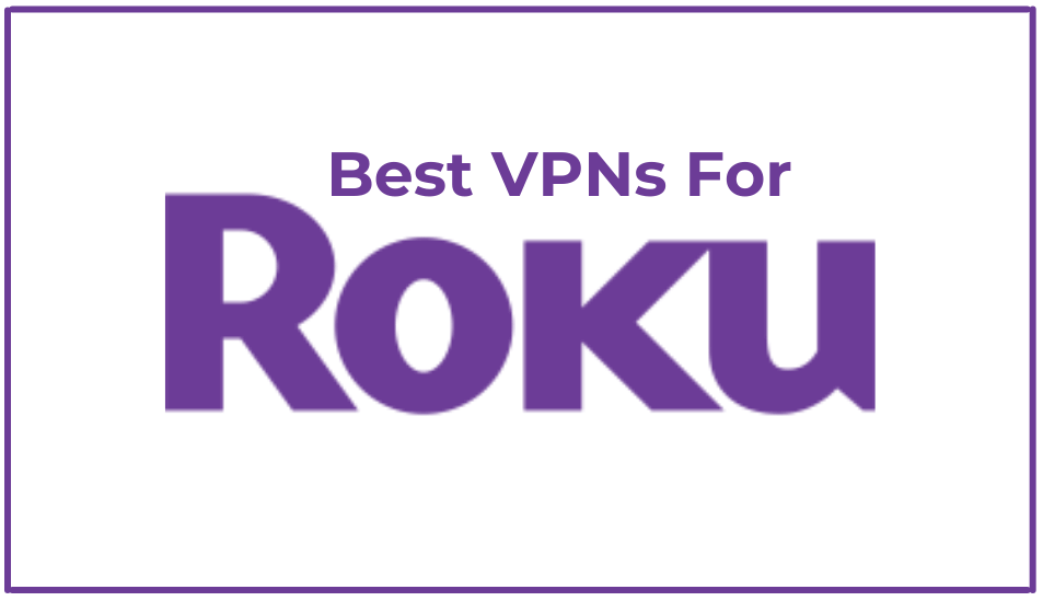 Read more about the article Best VPNs for Roku