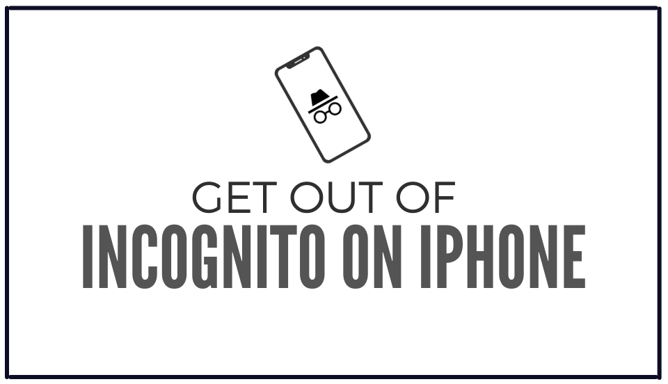 You are currently viewing How to Get Out of Incognito Mode on iPhone: A Step-by-Step Guide